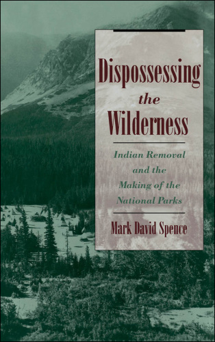 Dispossessing the wilderness: Indian removal and the making of the national parks