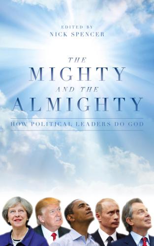 The Mighty And The Almighty How Political Leaders Do God