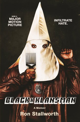 Black Klansman Race, Hate, and the Undercover Investigation of a Lifetime