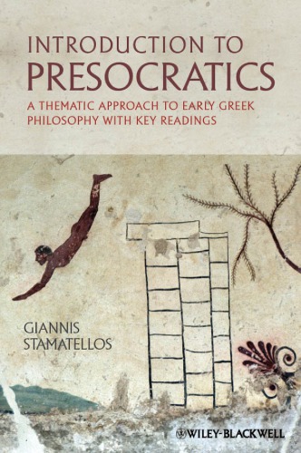 Introduction to Presocratics: a thematic approach to early Greek philosophy, with key readings