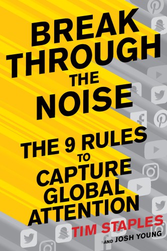 Breaking Through the Noise: the Nine Rules to Inspire the World to Watch, Like, and Share Your Brand