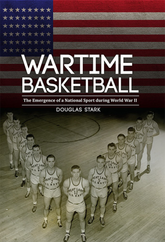 Wartime basketball: the emergence of a national sport during World War II