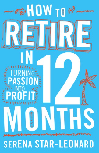 How to retire in 12 months: turning passion into profit