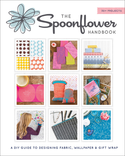 The Spoonflower Handbook: DIY fabric, wallpaper, and wrapping paper for a DIY world