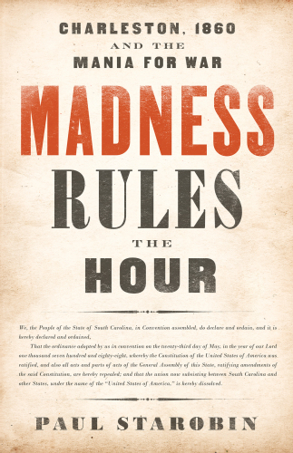 Madness rules the hour: Charleston, 1860 and the mania for war