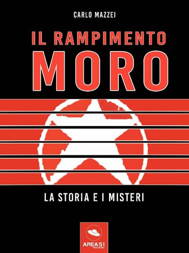 Il rapimento Moro. La storia e i misteri