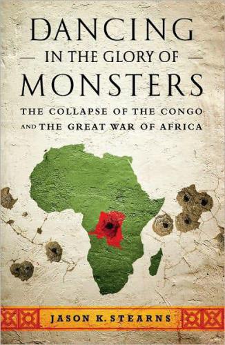 Dancing in the Glory of Monsters: The Collapse of the Congo and the Great War of Africa