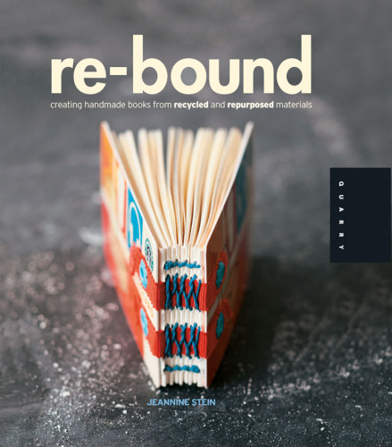 Re-bound: creating handmade books from recycled and repurposed materials