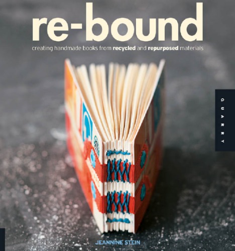 Re-bound: creating handmade books from recycled and repurposed materials