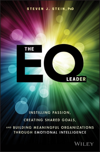 The EQ leader: instilling passion, creating shared goals, and building meaningful organizations through emotional intelligence