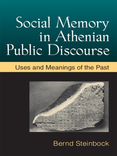 SOCIAL MEMORY IN ATHENIAN PUBLIC DISCOURSE: uses and meanings of the past