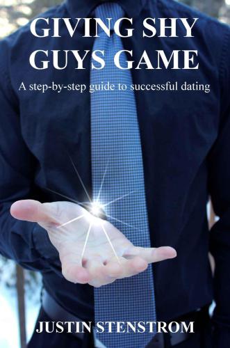 Giving Shy Guys Game: A step-by-step guide to successful dating