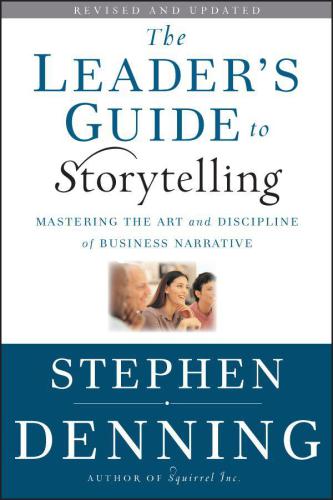 The leader's guide to storytelling: mastering the art and discipline of business narrative