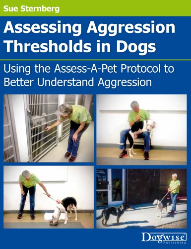 Assessing aggression thresholds in dogs: using the Assess-a-Pet protocol to better understand aggression