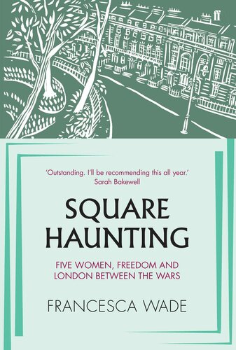 Square Haunting: Five Writers in London Between the Wars