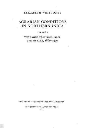 Agrarian Conditions in Northern India: United Provinces Under British Rule, 1860-1900 v. 1 (Center for South & Southeast Asia Studies, UC Berkeley)