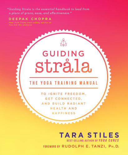 Guiding Strala: the yoga training manual to ignite freedom, get connected, and build radiant health and happiness