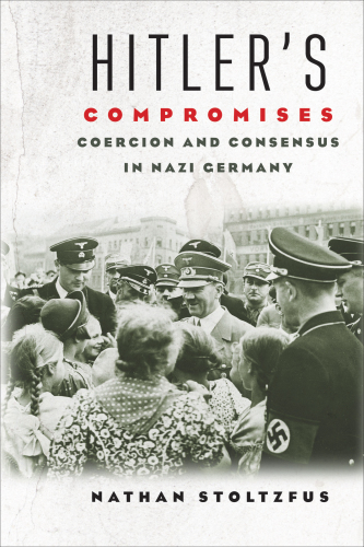 Hitler's compromises: Coercion and consensus in Nazi Germany