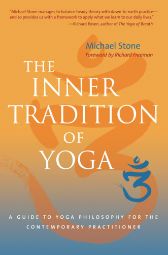 The inner tradition of yoga: a guide to yoga philosophy for the contemporary practitioner