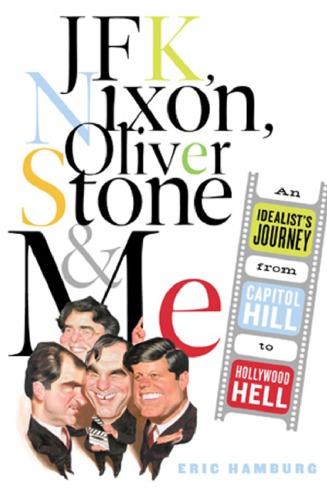 JFK, Nixon, Oliver Stone, and me: an idealist's journey from Capitol Hill to Hollywood hell