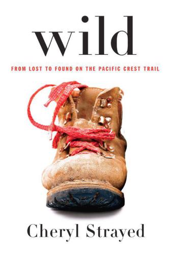 Wild (From Lost to Found on the Pacific Crest Trail)