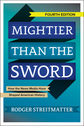 Mightier than the sword: how the news media have shaped American history