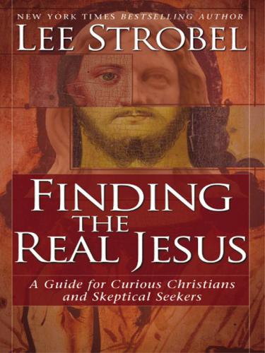 Finding the Real Jesus: A Guide for Curious Christians and Skeptical Seekers