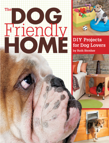 The Dog Friendly Home: DIY Projects for Dog Lovers