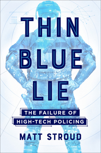 Thin blue lie: the failure of high-tech policing