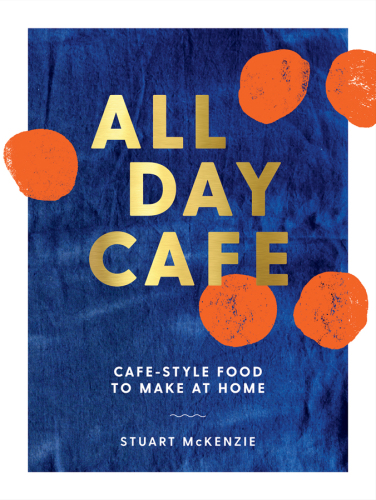 All day cafe: cafe-style food to make at home