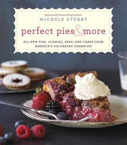 Perfect pies & more: all new pies, cookies, bars, and cakes from America's pie-baking champion