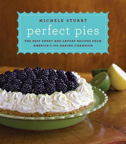 Perfect pies: the best sweet and savory recipes from america's pie-baking champion