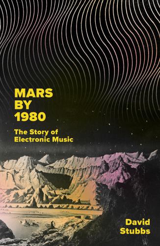 Mars by 1980: the story of electronic music