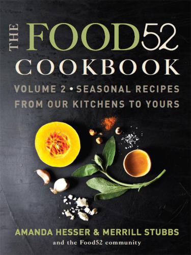 The food52 cookbook. Volume 2: seasonal recipes from out kitchen to your