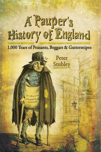 A pauper's history of England: 1,000 years of peasants, beggars and guttersnipes