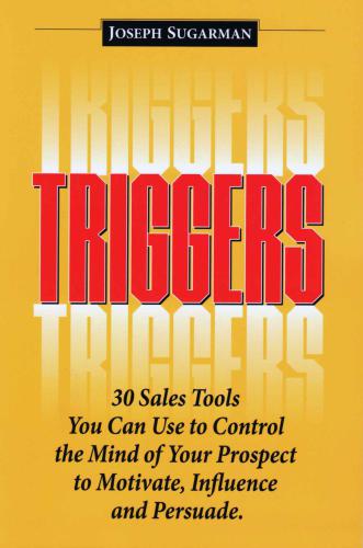 Triggers: 30 Sales Tools You Can Use to Control the Mind of Your Prospect to Motivate, Influence, and Persuade.