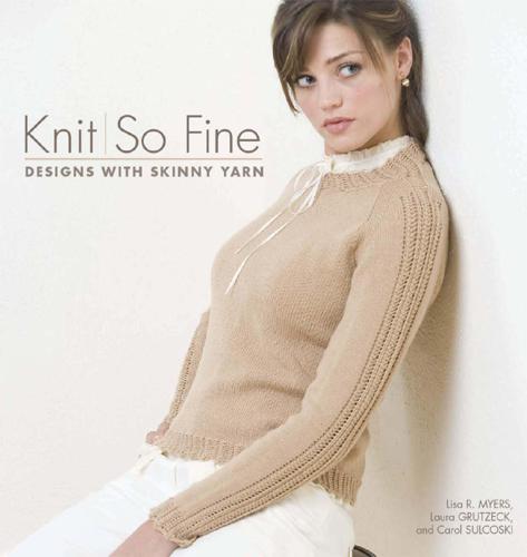 Knit So Fine: Designs with Skinny Yarn