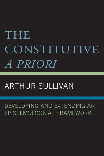 The constitutive a priori: developing and extending an epistemological framework