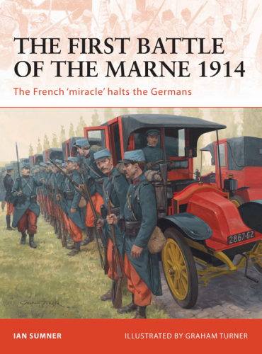 The First Battle on the Marne 1914: the French 'miracle' halts the Germans