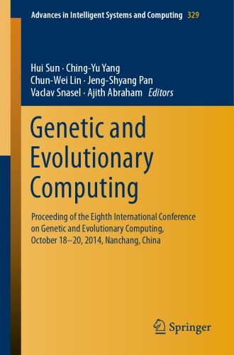 Genetic and evolutionary computing: proceeding of the Eight International Conference on Genetic and Evolutionary Computing, October, 18-20, 2014, Nanchang, China