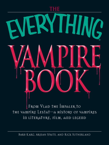 The everything vampire book: from Vlad the Impaler to the vampire Lestat: a history of vampires in literature, film, and legend