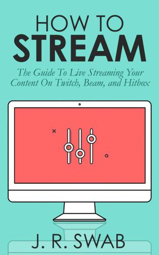 How To Stream: On Twitch, Beam, or Hitbox