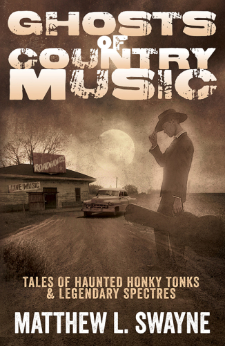 Ghosts of country music: tales of haunted honky-tonks & legendary spectres