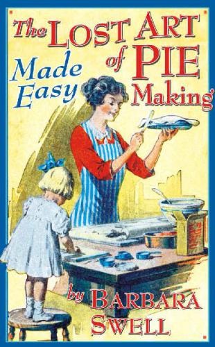 The Lost Art of Pie Making: Made Easy