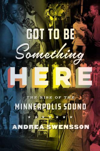 Got to Be Something Here: The Rise of the Minneapolis Sound