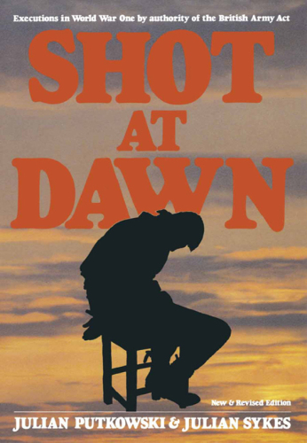 Shot at dawn - executions in world war one by authority of the british army