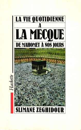 La Vie quotidienne a la Mecque de Mahomet à nos jours