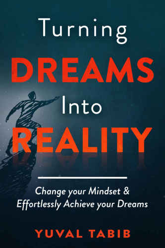 Turning dreams into reality: change your mindset & effortlessly achieve your dreams