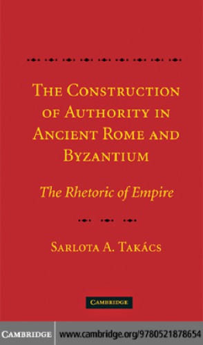 The construction of authority in ancient Rome and Byzantium the rhetoric of empire