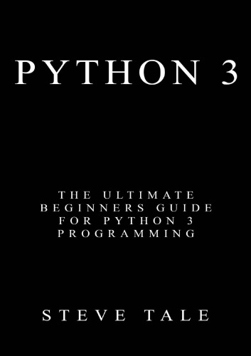 Python 3: the ultimate beginners guide for Python 3 programming